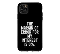 the margin of error for my interest is 0 funny sarcastic wit Case for iPhone 11 Pro Max