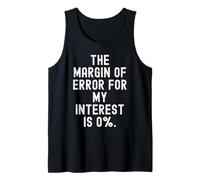 the Margin of Error for My Interest is 0 Funny Sarcastic wit Tank Top