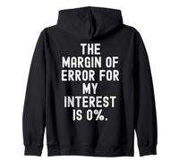 the margin of error for my interest is 0 funny sarcastic wit Zip Hoodie
