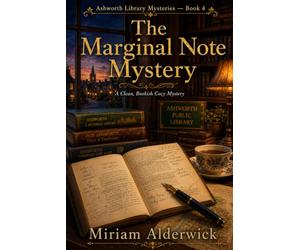 The Marginal Note Mystery: A Bookish Cozy Mystery of Annotated Pages, Missing Folios, and a Secret Written in the Margins (Ashworth Library Mysteries)