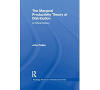 The Marginal Productivity Theory of Distribution: A Critical History (Routledge Advances in Heterodox Economics)