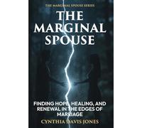 The Marginal Spouse: Restoring Hope and Responsibility in Christian Marriage (The Marginal Spouse Series (Book 1))