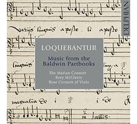 The Marian Consort; Rory Mccleery; Rose Consort Of Viols - Loquebantur: Music From The Baldwin Partbooks