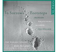 The Marian Consort; Rory Mccleery - In Sorrow'S Footsteps: Jackson; Palestrina; Allegri; Macmillan