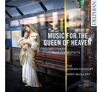 The Marian Consort; Rory Mccleery - Music For The Queen Of Heaven; Contemporary Marian Motets