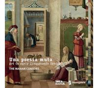 The Marian Consort - Una poesia muta. Art in Early Cinquecento Venice