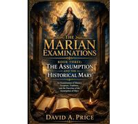 The Marian Examinations Book Three: The Assumption and the Historical Mary