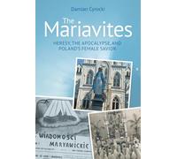 The Mariavites: Heresy, the Apocalypse, and Poland's Female Savior
