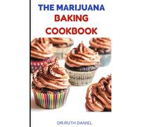 THE MARIJUANA BAKING COOKBOOK: A Complete Guide On How To Bake with Marijuana (Including many tasty recipes)
