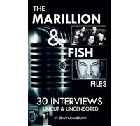 The Marillion & Fish Files: 30 interviews: Uncut & Uncensored