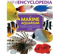 The Marine Aquarium: Comprehensive Coverage, Form Setting Up An Aquarium To Choosing The Best Fishes (Mini Encyclopedia)