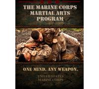 The Marine Corps Martial Arts Program: The Complete Combat System by United States Marine Corps Published by CreateSpace Independent Publishing Platform (2011)