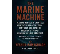 The Marine Machine: How the Spirit of the Deep Hijacked Atmosphere and Emotion - and How Yeshua Breaks It