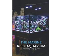 The Marine Reef Aquarium: A step by step guide