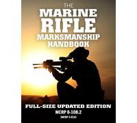 The Marine Rifle Marksmanship Handbook: Full-Size Updated Edition: Master the M16 Rifle, M4 Carbine, and other Black Rifle Variants! MCRP 8-10B.2 (MCRP 3-01A) (Carlile Military Library)