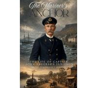 The Mariner's Anchor - The Life of Captain John Anderson Jamieson