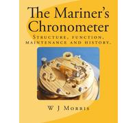 The Mariner's Chronometer: Structure, function, maintenance and history.