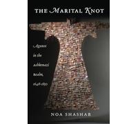 The Marital Knot: Agunot in the Ashkenazi Realm, 1648-1850 (Brandeis Series on Gender, Culture, Religion, and Law)