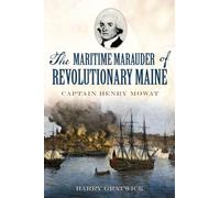 The Maritime Marauder of Revolutionary Maine: Captain Henry Mowat (Military)