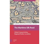 The Maritime Silk Road: Global Connectivities, Regional Nodes, Localities (Asian Borderlands)
