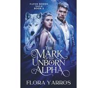 The Mark of the Unborn Alpha: A Fated Mates Werewolf Pregnancy Prophecy Romance (Fated Bonds Saga)