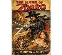 The Mark of Zorro: The definitive masterpiece of pulp fiction that introduced one of the world's most enduring cultural icons
