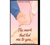 THE MARK THAT LED ME TO YOU: Bound by fate, connected by destiny
