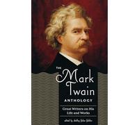 The Mark Twain Anthology (Loa #199): Great Writers on His Life and Work: 8 (Library of America Mark Twain Edition)