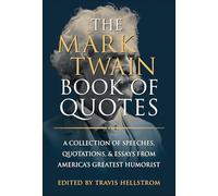 The Mark Twain Book of Quotes: A Collection of Speeches, Quotations & Essays from America's Greatest Humorist