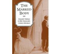 The Marked Body: Domestic Violence in Mid-Nineteenth-Century Literature