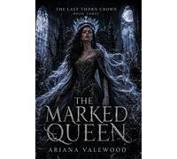 The Marked Queen: A Dark Royal Romantasy of Cursed Queen Magic, Forbidden Devotion, Throne War, and a Morally Grey Protector (The Last Thorn Crown)