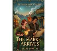 The Market Arrives: The Mapmaker's Market, Book One