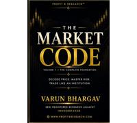 The Market Code - Volume One: The Complete Professional Handbook for Indian Traders and Investors - Foundations, Technical/Fundamental Analysis, Derivatives, Smart Money Concepts, and Risk Management