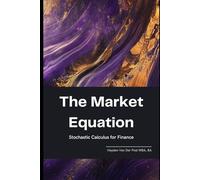 The Market Equation: Stochastic Calculus for Finance: 2 (Market Mathematics)