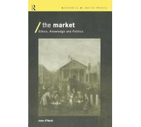 The Market: Ethics, Knowledge and Politics (Economics as Social Theory)