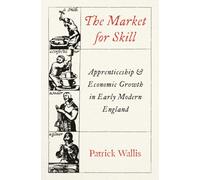 The Market for Skill : Apprenticeship and Economic Growth in Early Modern England