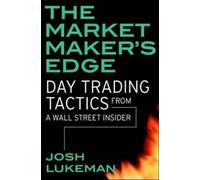 The Market Maker's Edge: Day Trading Tactics from a Wall Street Insider