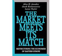 The Market Meets its Match: Restructuring the Economies of Eastern Europe