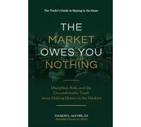 The Market Owes You Nothing: Discipline, Risk, and the Uncomfortable Truth About Making Money in the Markets