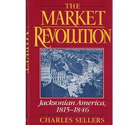 The Market Revolution: Jacksonian America, 1815-46