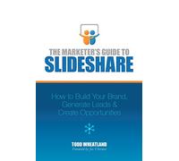 The Marketer's Guide to SlideShare: How to Build Your Brand, Generate Leads & Create Opportunities
