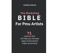The Marketing Bible for Pmu Artists: 71 Lessons that will help you increase sales of permanent make-up services