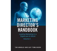The Marketing Director's Handbook Volume 3 : Leading Marketing in a Digital and AI World