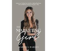 The Marketing Girl: Lessons on Trusting Your Intuition, Making Big Moves with Confidence, & Doing It All Your Way