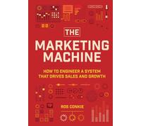 The Marketing Machine: How To Engineer A System That Drives Sales And Growth: How to Engineer Profitable, Effective Marketing for Your Small Business