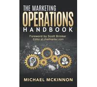 The Marketing Operations Handbook: A Complete Guide to Marketing Operations