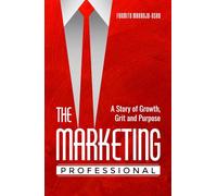 The Marketing Professional: A Story of Growth, Grit, and Purpose