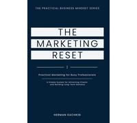 The Marketing Reset: Practical Marketing for Busy Professionals: A Simple System for Long-Term Demand (The Practical Business Mindset Series)