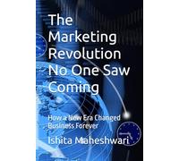 The Marketing Revolution No One Saw Coming: How a New Era Changed Business Forever