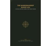 The Marksmanship Range Log: A Tactical Shooting Journal & Shot Group Tracker for Handgun, Rifle, and Precision Marksmen: 120-Page 6x9 Pocket Notebook ... Drill Times, and Plotting Target Groupings